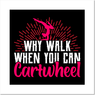 why walk when you can cartwheel Funny Gymnastic Tumbling Posters and Art